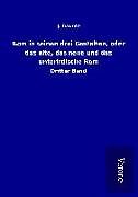 Rom in seinen drei Gestalten, oder das alte, das neue und das unterirdische Rom