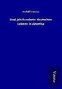 Drei Jahrhunderte deutschen Lebens in Amerika