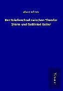 Fester Einband Der Briefwechsel zwischen Theodor Storm und Gottfried Keller von Albert Köster