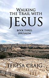 eBook (epub) Walking the Trail with Jesus de Teresa Craig