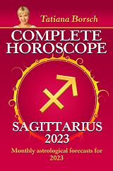 eBook (epub) Complete Horoscope Sagittarius 2023 de Tatiana Borsch