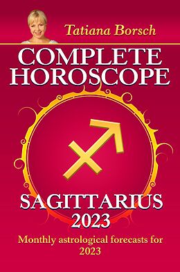 eBook (epub) Complete Horoscope Sagittarius 2023 de Tatiana Borsch