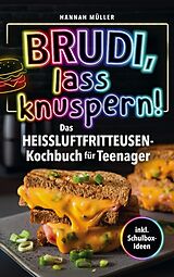 Kochbücher Brudi, Lass knuspern! - Das Heißluftfritteusen-Kochbuch für Teenager von Hannah Müller