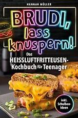  Brudi, Lass knuspern! - Das Heißluftfritteusen-Kochbuch für Teenager - Kartoffelspalten, Mozzarella-Sticks & Zimtschnecken | Crunchige Ideen für coole Köche inkl. Schulbox-Ideen von Hannah Müller