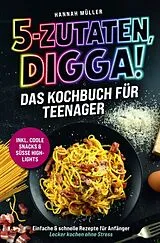 5-Zutaten, Digga! Das Kochbuch für Teenager: Einfache & schnelle Rezepte für Anfänger von Hannah Müller