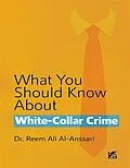 E-Book (epub) What You Should Know About White-Collar Crime von Ansari Reem Al, Ansari Reem Al