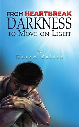E-Book (epub) From Heartbreak Darkness to Move on Light von Hazem Sultan