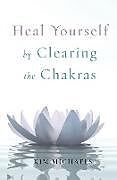 Kartonierter Einband Heal Yourself by Clearing the Chakras von Kim Michaels