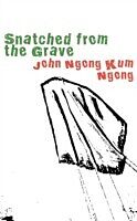 eBook (pdf) Snatched from the Grave de John Ngong Kum Ngong