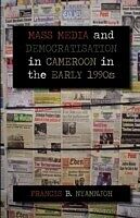 E-Book (pdf) Mass Media and Democratisation in Cameroon in the Early 1990s von Francis B Nyamnjoh