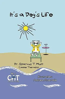 E-Book (epub) It's a Dog's Life (Canine Advice Trilogy, #1) von Sparkus T. Mutt