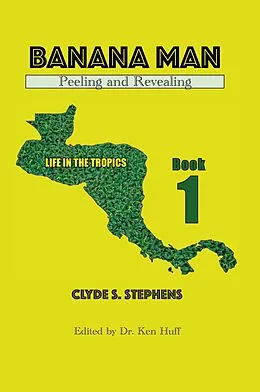 E-Book (epub) Banana Man, Peeling and Revealing (Life in the Tropics, #1) von Clyde S. Stephens