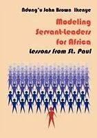 E-Book (pdf) Modeling Servant-Leaders for Africa von Ndungiu John Brown Ikenye