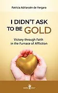 E-Book (epub) I didn't ask to be gold von Patricia Adrianzen de Vergara