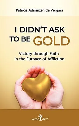 E-Book (epub) I didn't ask to be gold von Patricia Adrianzen de Vergara