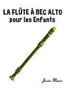 Kartonierter Einband (Kt) La Flûte à bec Alto pour les enfants von Javier Marcó