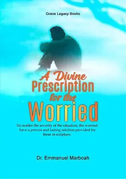E-Book (epub) A Divine Prescription For The Worried von Emmanuel Marboah
