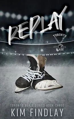 E-Book (epub) Replay: A Hockey Romance (Toronto Blaze Series, #3) von Kim Findlay