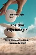 Couverture cartonnée Positive Psychologie: Die 4 Säulen des Glücks (German Edition) de Marcus Engel