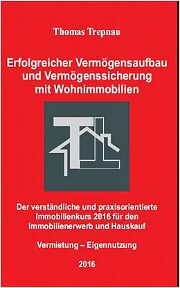 E-Book (epub) Vermögensaufbau und Vermögenssicherung mit Wohnimmobilien von Thomas Trepnau