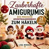 Zauberhafte Amigurumis - Das magische Adventskalender Buch zum Häkeln von Lina Berger