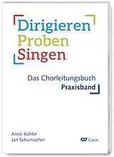 Kartonierter Einband (Kt) Dirigieren - Proben - Singen. Das Chorleitungsbuch von Anne Kohler, Klaus Brecht, Jan Schumacher