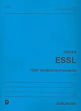 Jürgen Essl Notenblätter 5 Momentaufnahmen für Orgel
