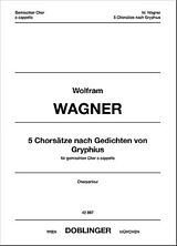 Wolfram Wagner Notenblätter 5 Chorsätze nach Gedichten von Gryphius