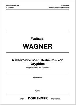 Wolfram Wagner Notenblätter 5 Chorsätze nach Gedichten von Gryphius