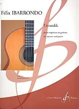 Felix Ibarrondo Notenblätter Urrundik pour soprano et guitare