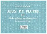 Pierre Paubon Notenblätter Jeux de flûtes vol.3 - 18 Chants populaires slaves