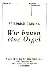 Friedrich Grünke Notenblätter Wir bauen eine Orgel Singspiel für
