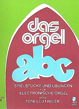 Toni Leutwiler Notenblätter Das Orgel ABC Band 2Spielstücke und Übungen