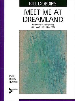 Bill Dobbins Notenblätter Meet me at Dreamland for 3 oboes