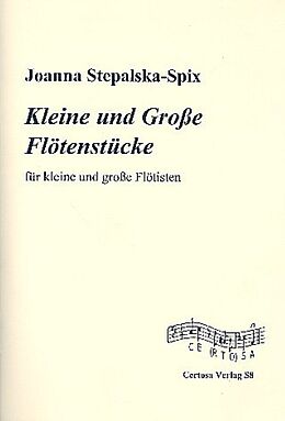 Joanna Stepalska-Spix Notenblätter Kleine und grosse Flötenstücke