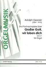 Adolph Gessner Notenblätter 3 Fesrtnachspiele über Grosser Gott wir loben dich op.4