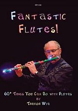 Trevor Wye Notenblätter Fantastic Flutes 60+ Things You can do