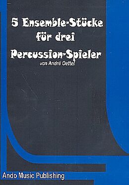 André Oettel Notenblätter 5 Ensemble-Stücke für 3 Percussion-Spieler