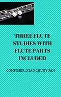E-Book (epub) Three Flute Studies with Flute Parts von Andrew Xiao ChunYuan