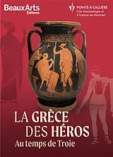 Broschiert La Grèce des héros : au temps de Troie : Pointe-à-Callière, Cité d'archéologie et d'histoire de Montréal von 