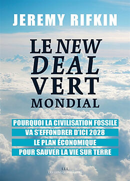 Broché Le new deal vert mondial : pourquoi la civilisation fossile va s'effondrer d'ici 2028 : le plan économique pour sauve... de Jeremy Rifkin