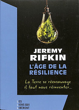 Broché L'âge de la résilience : la Terre se réensauvage, il faut nous réinventer... de Jeremy Rifkin