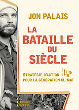 Broché La bataille du siècle : stratégie d'action pour la génération climat de Jon Palais