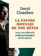 Broché La fausse monnaie de nos rêves : vers une théorie anthropologique de la valeur de David Graeber