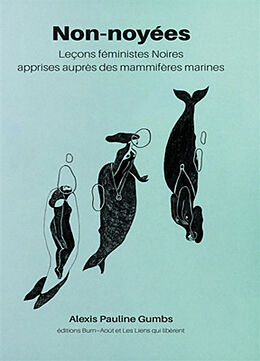 Broché Non-noyées : leçons féministes noires apprises auprès des mammifères marines de Alexis Pauline Gumbs