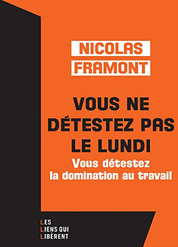 Broché Vous ne détestez pas le lundi : vous détestez la domination au travail de Nicolas Framont