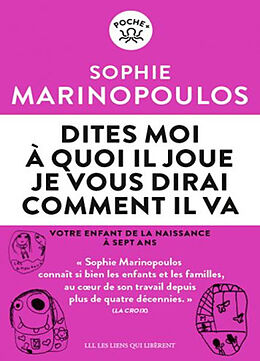 Broché Dites-moi à quoi il joue, je vous dirai comment il va : votre enfant de la naissance à sept ans de Sophie Marnopoulos