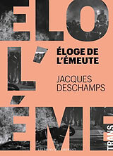 Broché Eloge de l'émeute de Jacques Deschamps