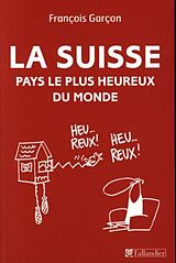 Couverture cartonnée La Suisse, Pays le plus heureux du monde de Francois Garcon