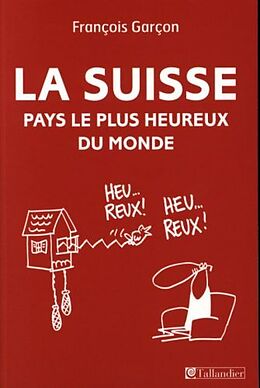 Couverture cartonnée La Suisse, Pays le plus heureux du monde de Francois Garcon